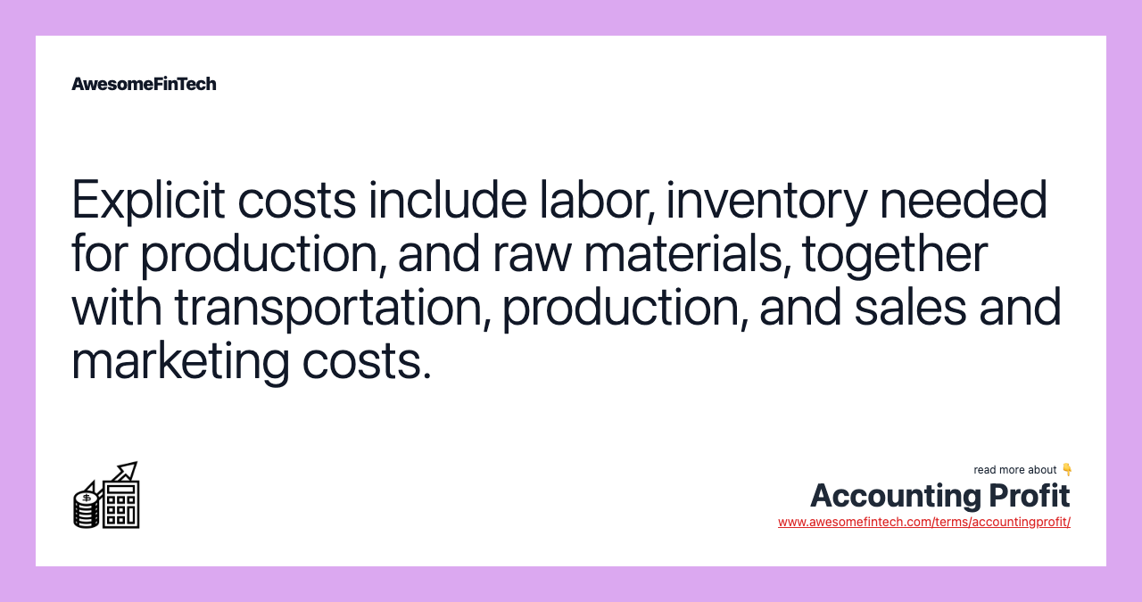 Explicit costs include labor, inventory needed for production, and raw materials, together with transportation, production, and sales and marketing costs.