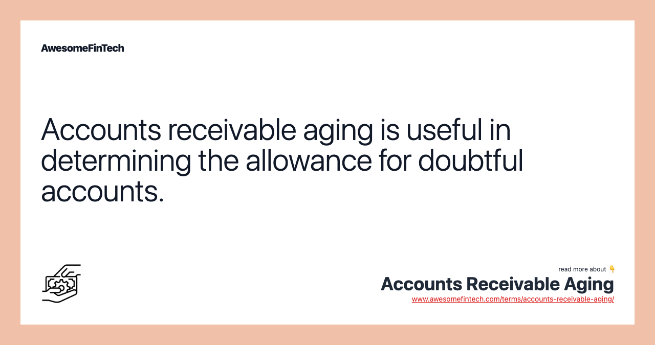 Accounts receivable aging is useful in determining the allowance for doubtful accounts.