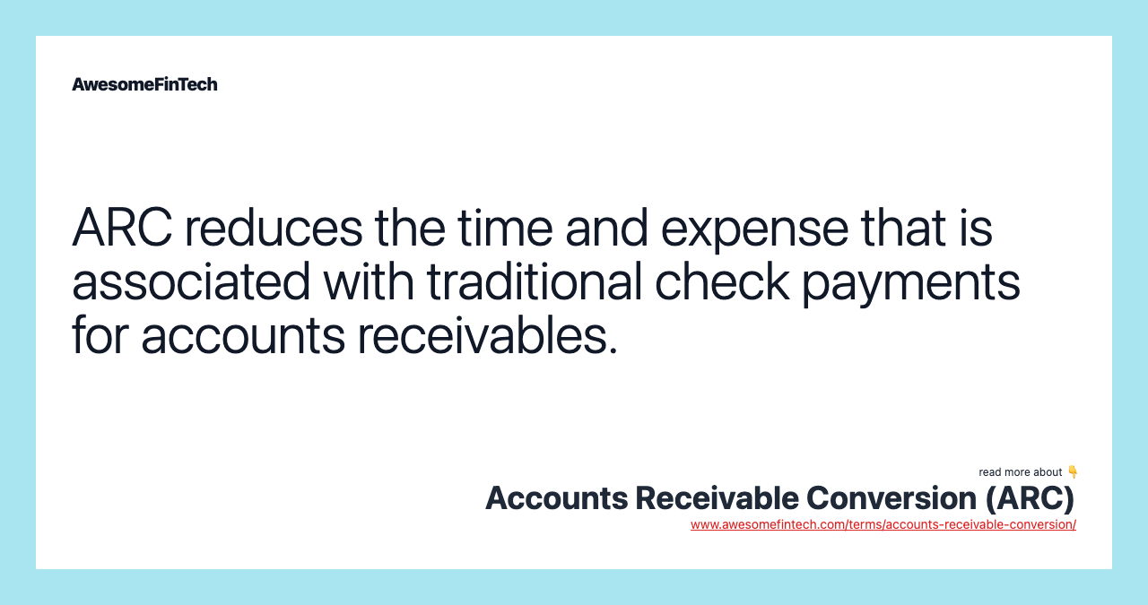 ARC reduces the time and expense that is associated with traditional check payments for accounts receivables.