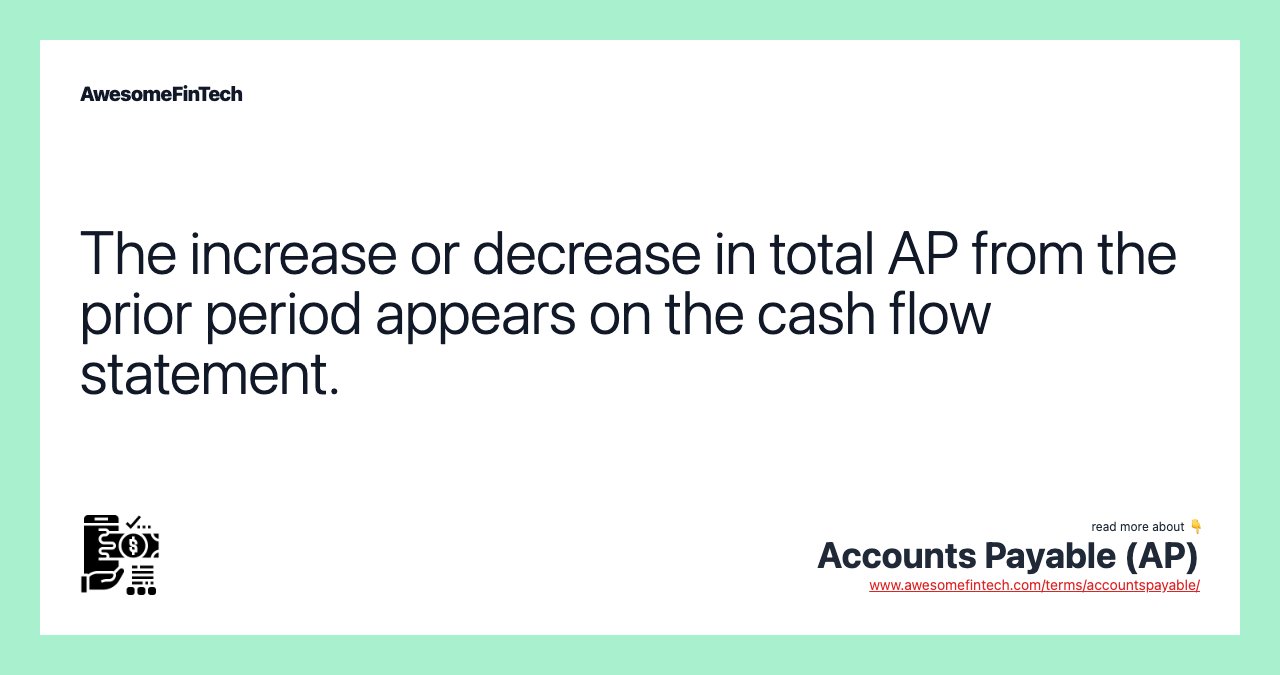 The increase or decrease in total AP from the prior period appears on the cash flow statement.