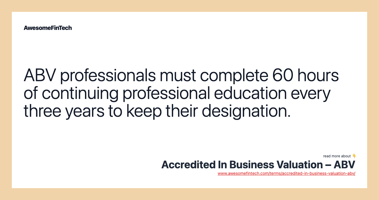 ABV professionals must complete 60 hours of continuing professional education every three years to keep their designation.