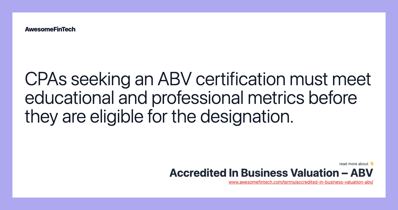 CPAs seeking an ABV certification must meet educational and professional metrics before they are eligible for the designation.