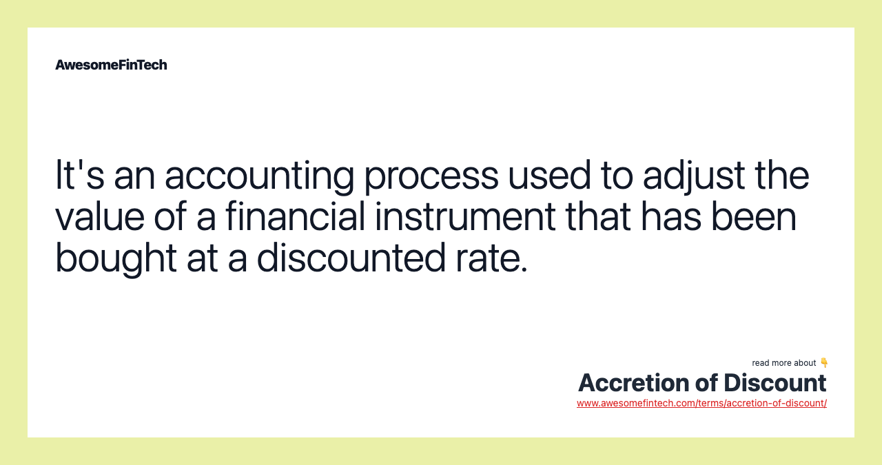 It's an accounting process used to adjust the value of a financial instrument that has been bought at a discounted rate.