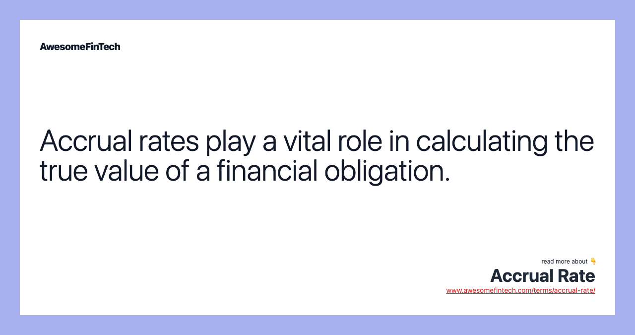 Accrual rates play a vital role in calculating the true value of a financial obligation.