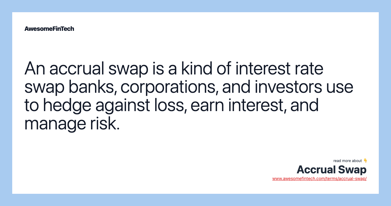 An accrual swap is a kind of interest rate swap banks, corporations, and investors use to hedge against loss, earn interest, and manage risk.