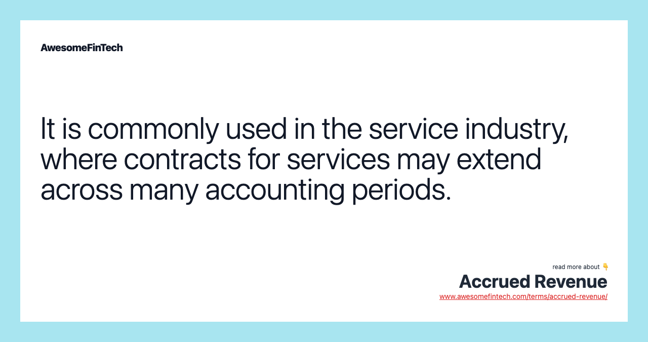 It is commonly used in the service industry, where contracts for services may extend across many accounting periods.