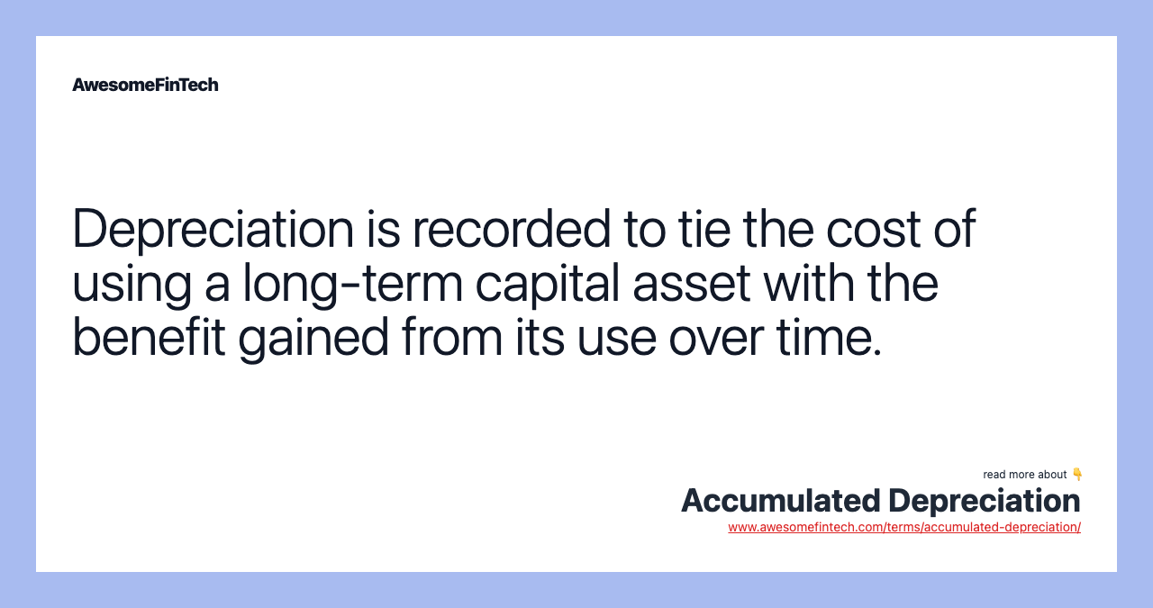 Depreciation is recorded to tie the cost of using a long-term capital asset with the benefit gained from its use over time.