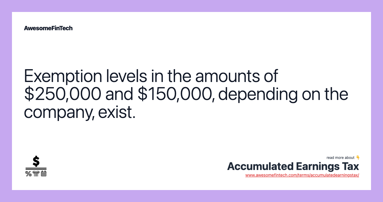 Exemption levels in the amounts of $250,000 and $150,000, depending on the company, exist.