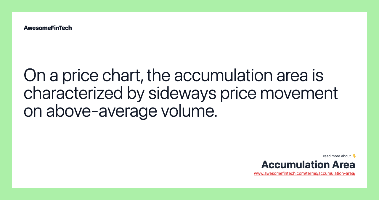 On a price chart, the accumulation area is characterized by sideways price movement on above-average volume.