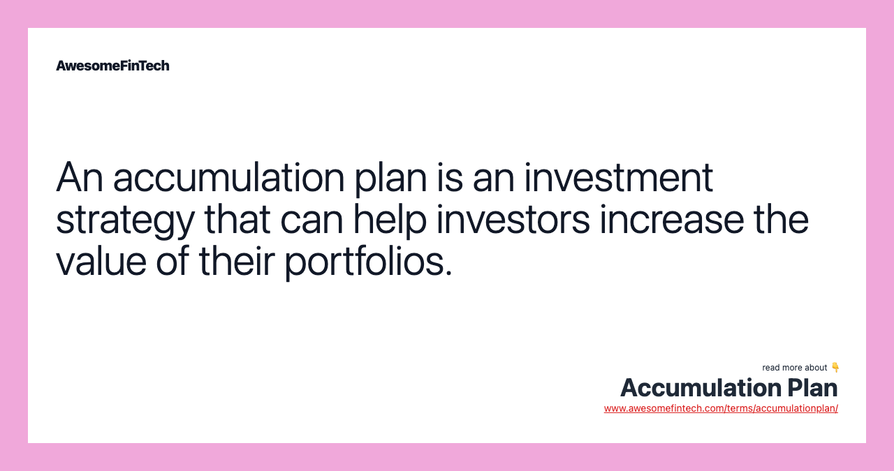 An accumulation plan is an investment strategy that can help investors increase the value of their portfolios.