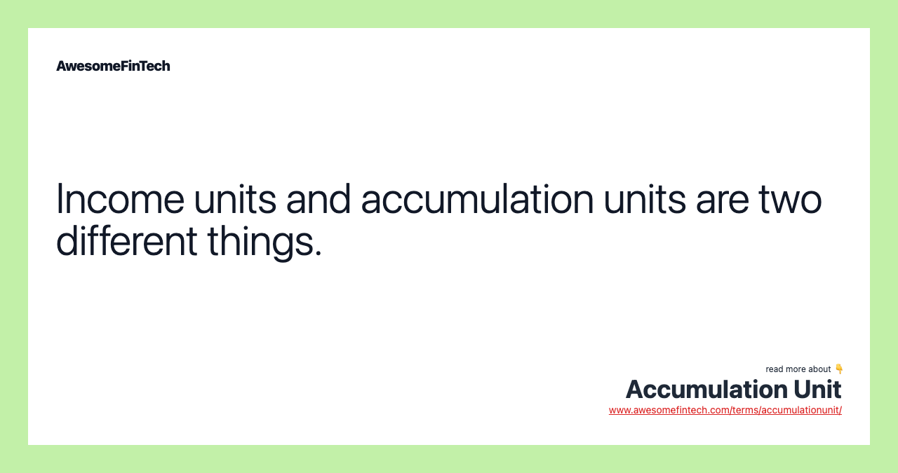 Income units and accumulation units are two different things.