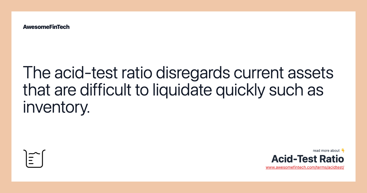 The acid-test ratio disregards current assets that are difficult to liquidate quickly such as inventory.