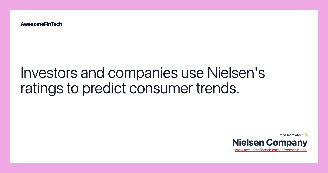 Investors and companies use Nielsen's ratings to predict consumer trends.