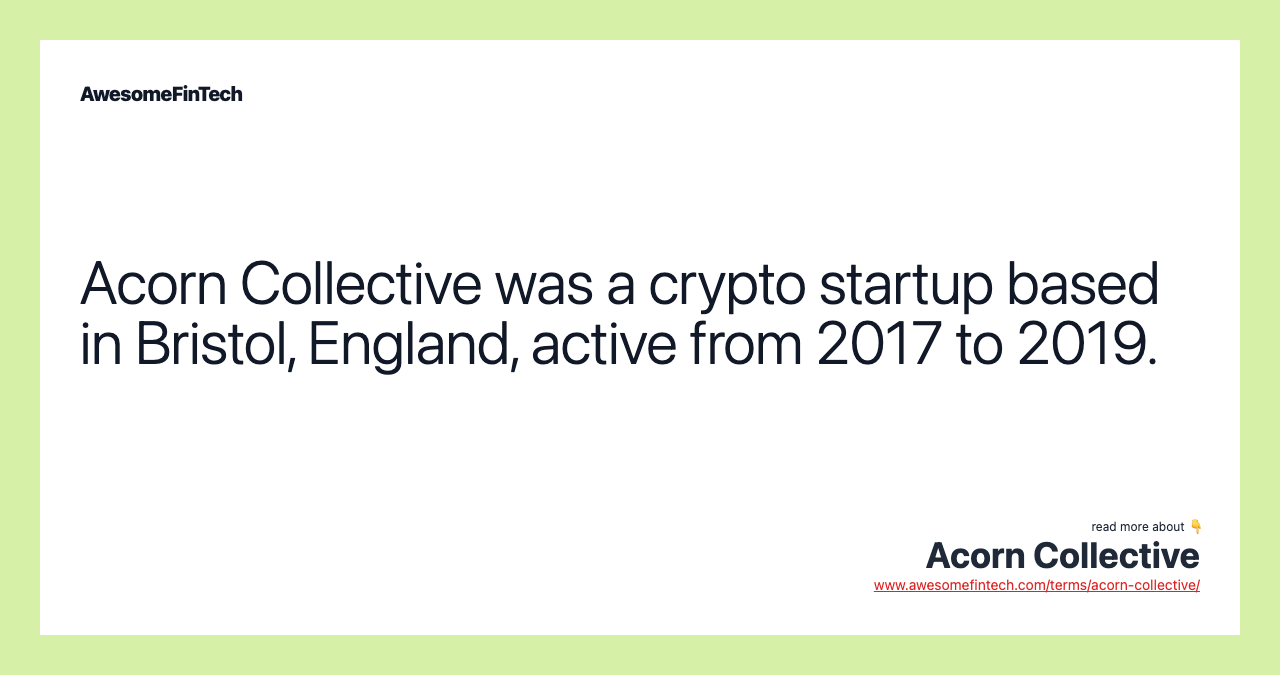 Acorn Collective was a crypto startup based in Bristol, England, active from 2017 to 2019.
