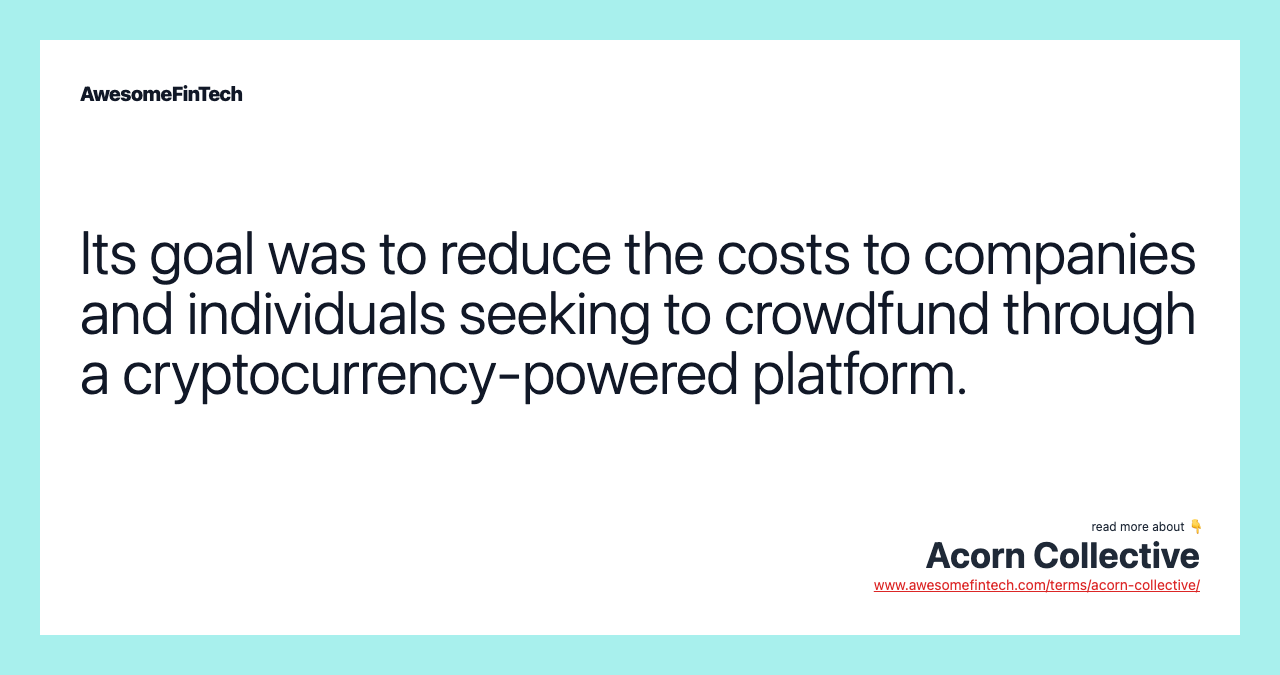 Its goal was to reduce the costs to companies and individuals seeking to crowdfund through a cryptocurrency-powered platform.