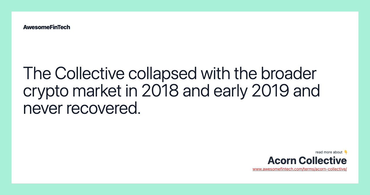 The Collective collapsed with the broader crypto market in 2018 and early 2019 and never recovered.