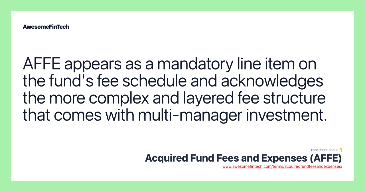 AFFE appears as a mandatory line item on the fund's fee schedule and acknowledges the more complex and layered fee structure that comes with multi-manager investment.