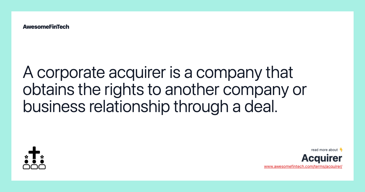 A corporate acquirer is a company that obtains the rights to another company or business relationship through a deal.