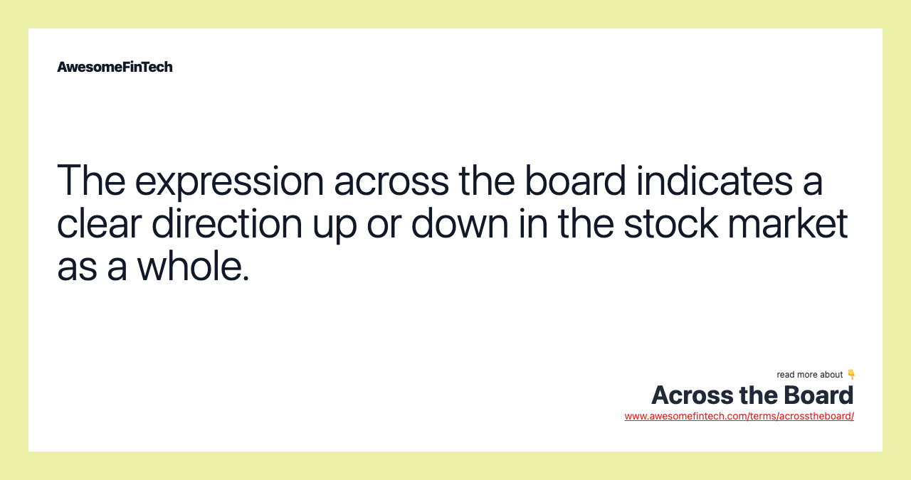 The expression across the board indicates a clear direction up or down in the stock market as a whole.