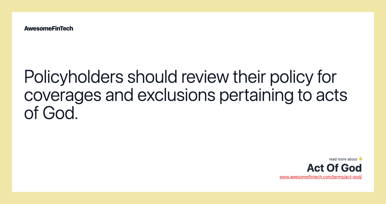 Policyholders should review their policy for coverages and exclusions pertaining to acts of God.