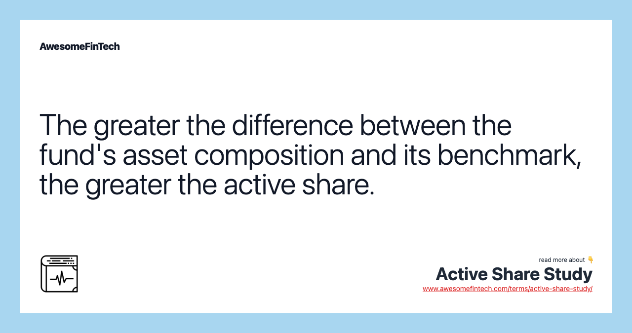 The greater the difference between the fund's asset composition and its benchmark, the greater the active share.
