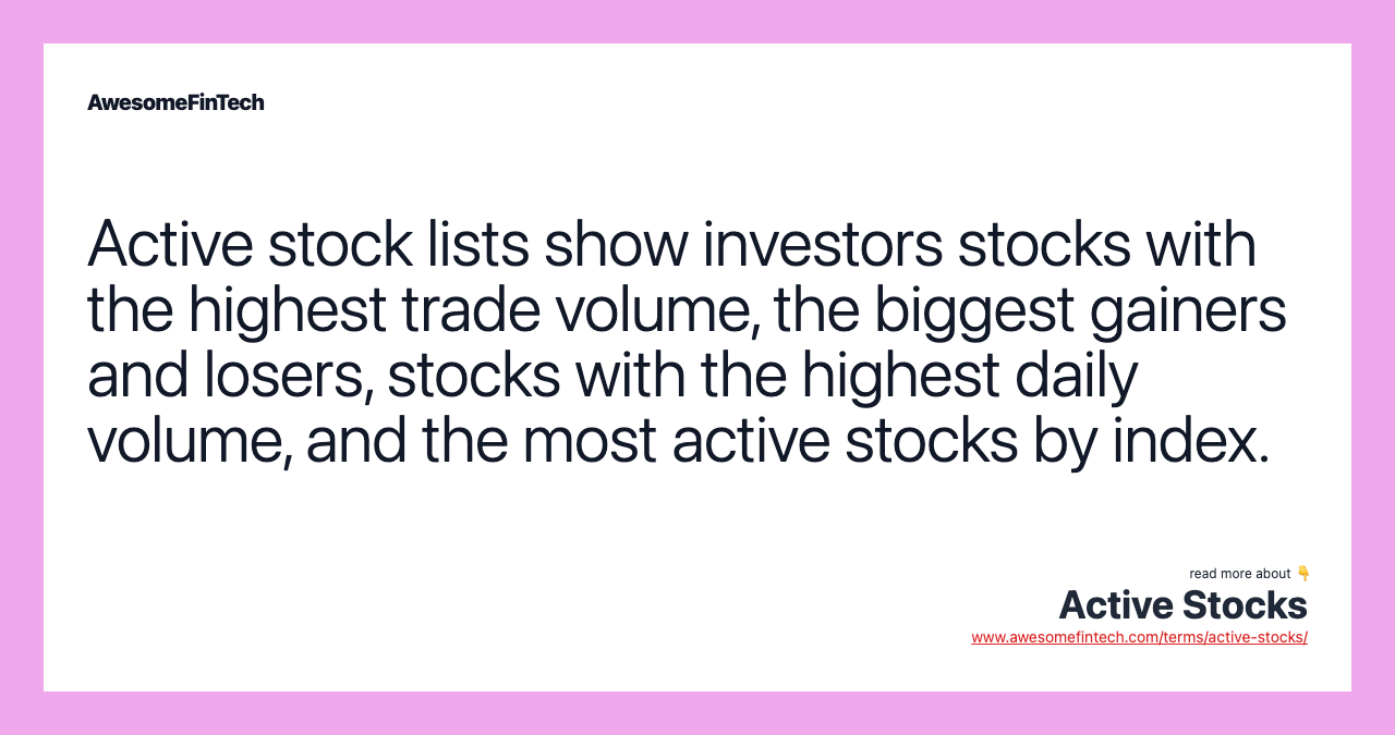 Active stock lists show investors stocks with the highest trade volume, the biggest gainers and losers, stocks with the highest daily volume, and the most active stocks by index.