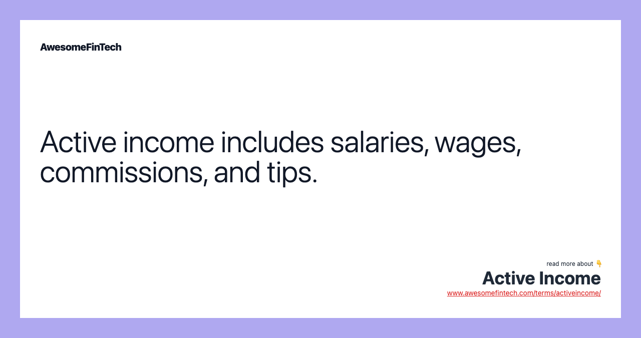 Active income includes salaries, wages, commissions, and tips.