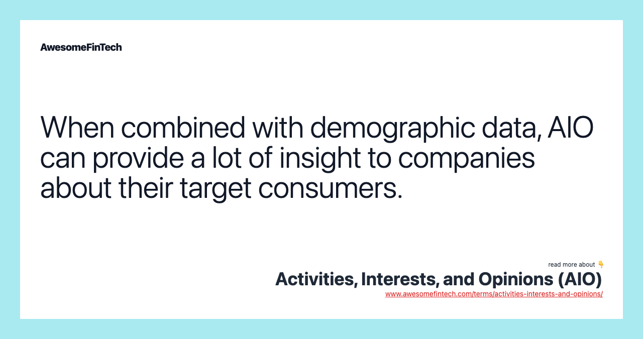 When combined with demographic data, AIO can provide a lot of insight to companies about their target consumers.