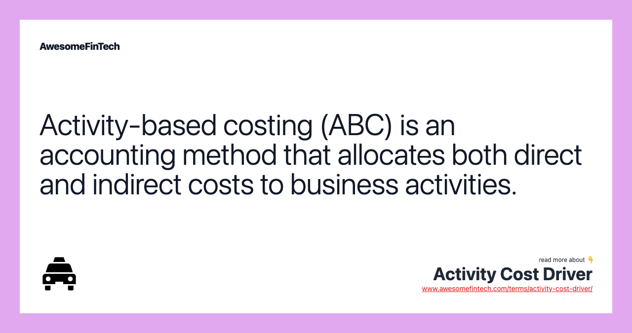 Activity-based costing (ABC) is an accounting method that allocates both direct and indirect costs to business activities.