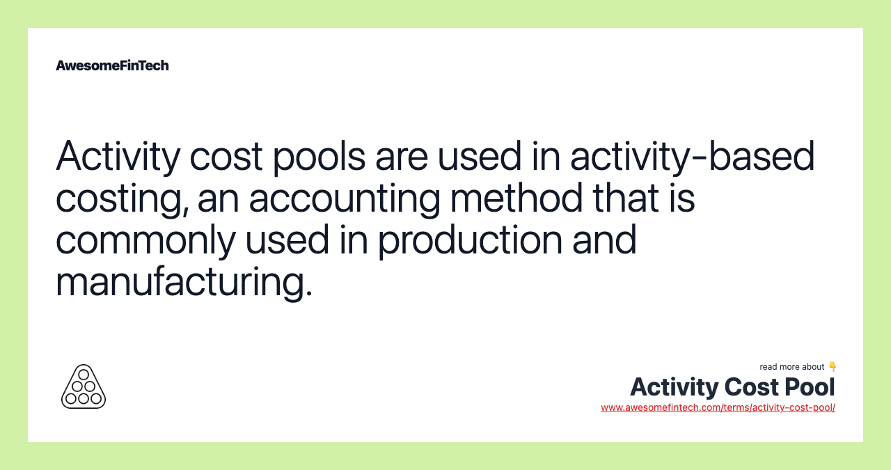 Activity cost pools are used in activity-based costing, an accounting method that is commonly used in production and manufacturing.