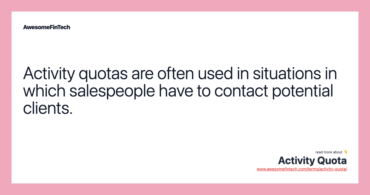 Activity quotas are often used in situations in which salespeople have to contact potential clients.