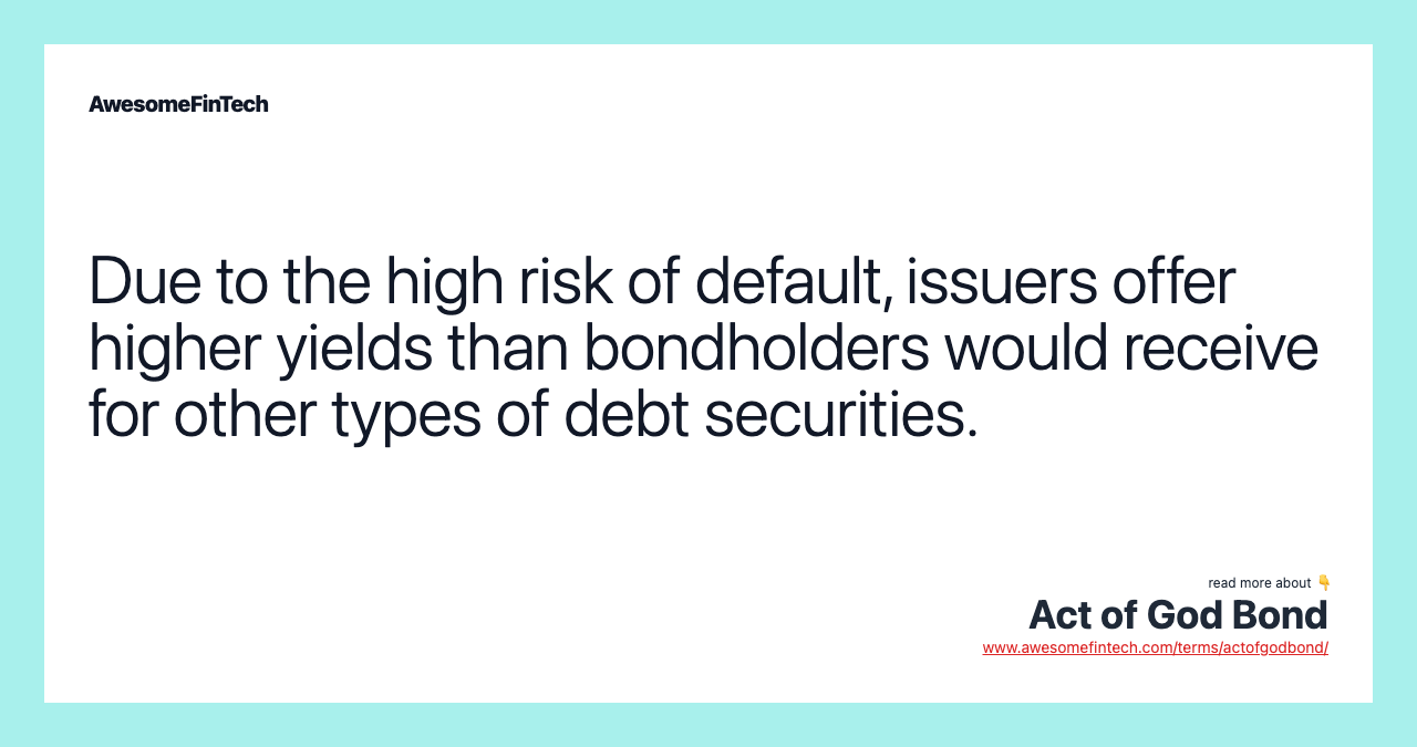 Due to the high risk of default, issuers offer higher yields than bondholders would receive for other types of debt securities.