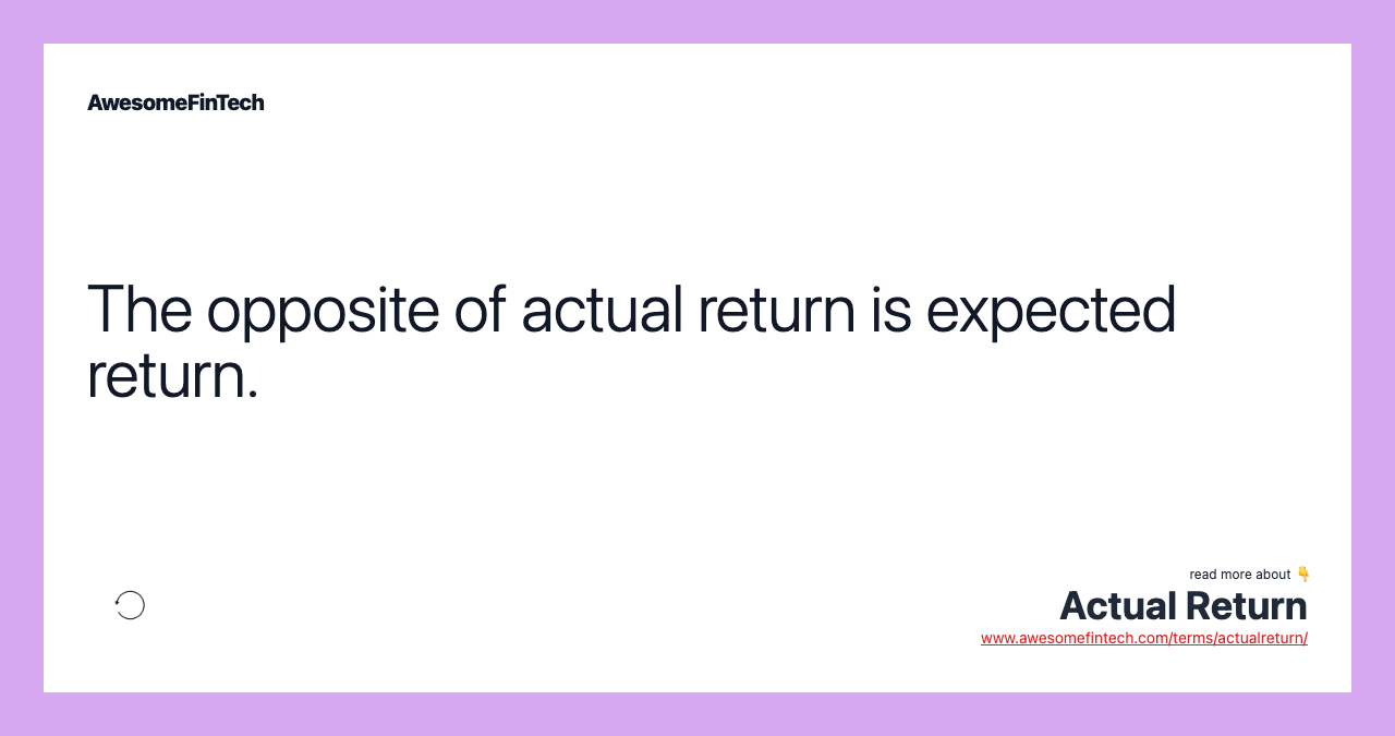 The opposite of actual return is expected return.