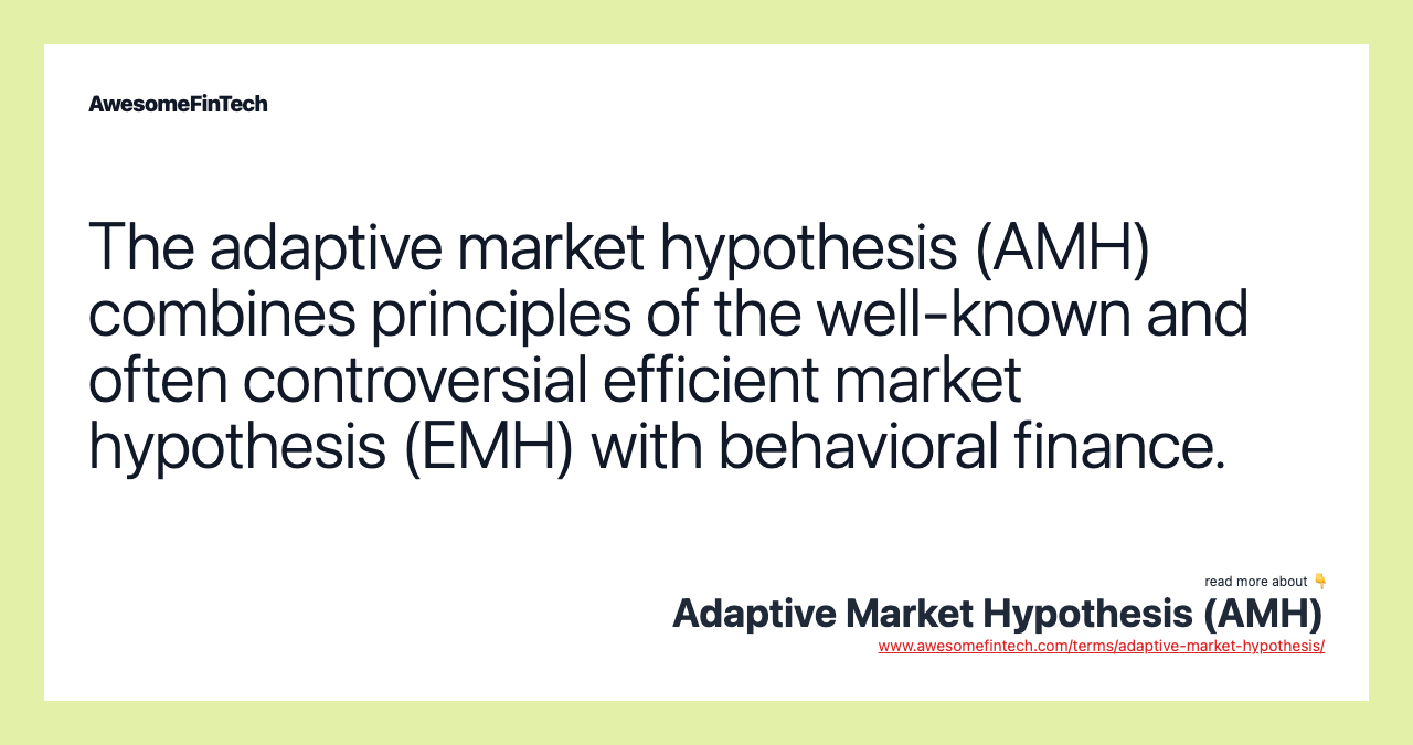 The adaptive market hypothesis (AMH) combines principles of the well-known and often controversial efficient market hypothesis (EMH) with behavioral finance.