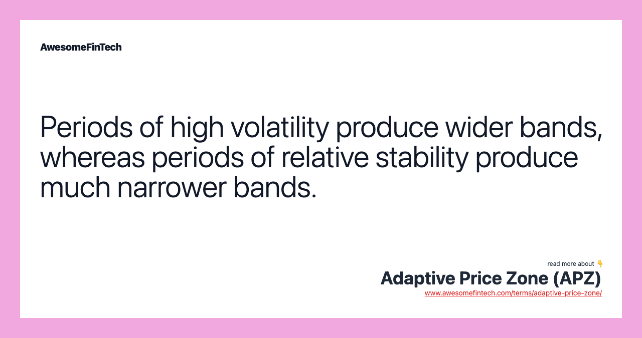 Periods of high volatility produce wider bands, whereas periods of relative stability produce much narrower bands.