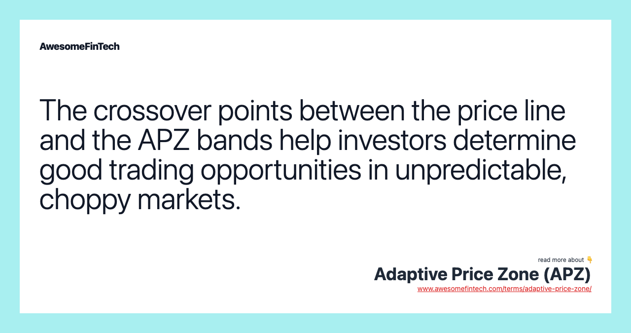The crossover points between the price line and the APZ bands help investors determine good trading opportunities in unpredictable, choppy markets.