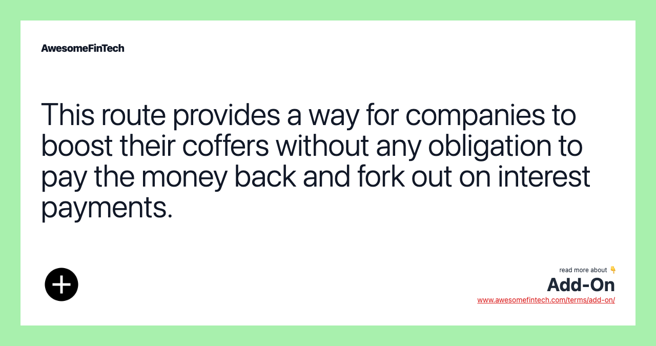 This route provides a way for companies to boost their coffers without any obligation to pay the money back and fork out on interest payments.