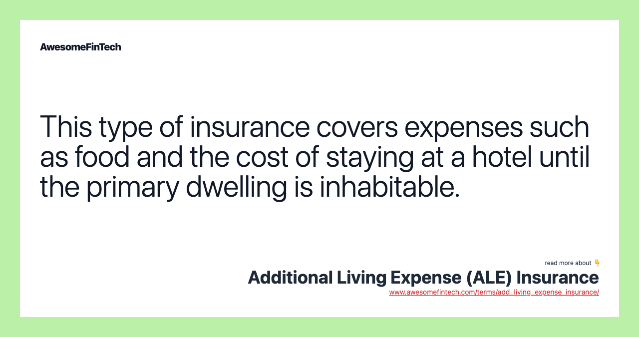This type of insurance covers expenses such as food and the cost of staying at a hotel until the primary dwelling is inhabitable.
