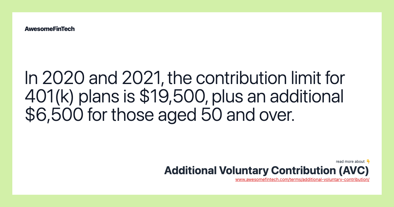 In 2020 and 2021, the contribution limit for 401(k) plans is $19,500, plus an additional $6,500 for those aged 50 and over.