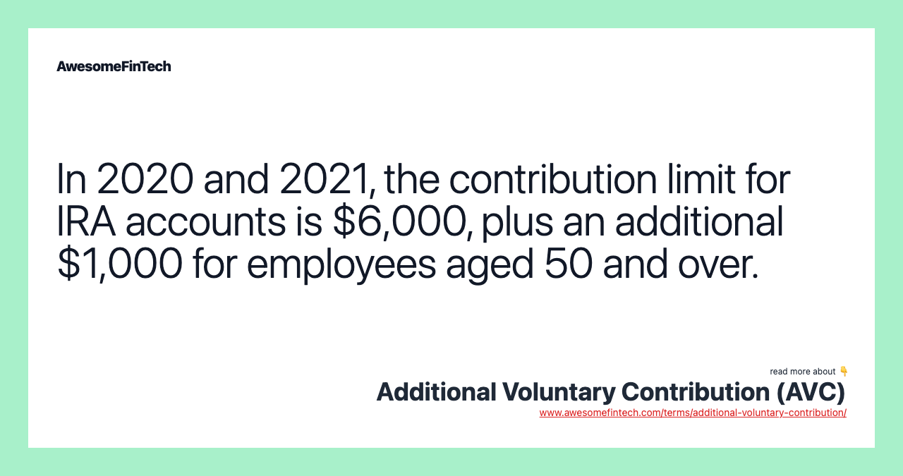 In 2020 and 2021, the contribution limit for IRA accounts is $6,000, plus an additional $1,000 for employees aged 50 and over.
