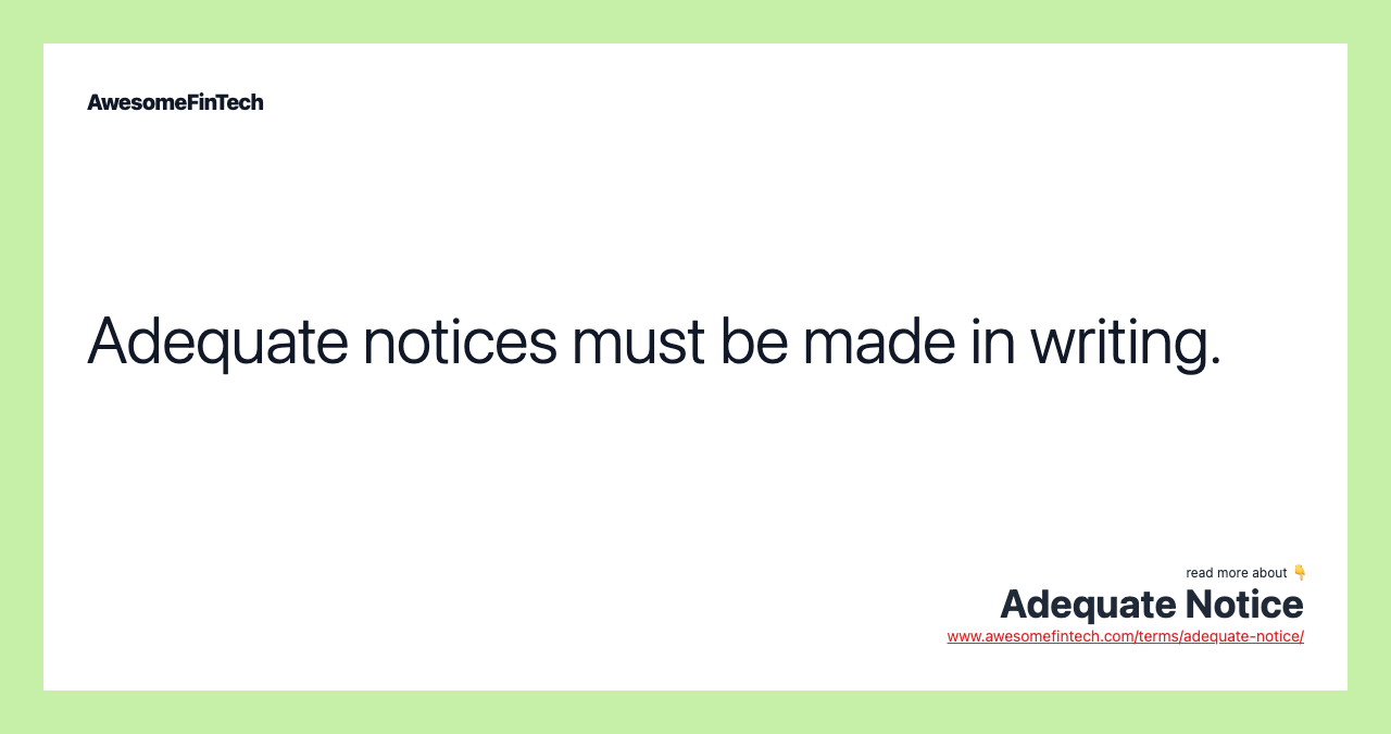 Adequate notices must be made in writing.