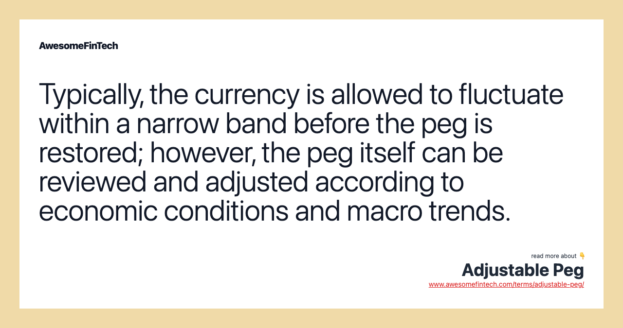 Typically, the currency is allowed to fluctuate within a narrow band before the peg is restored; however, the peg itself can be reviewed and adjusted according to economic conditions and macro trends.