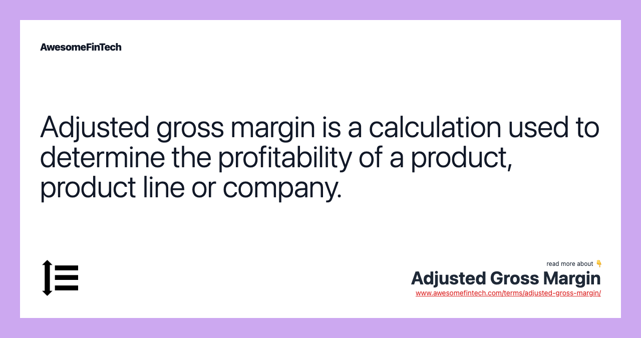 Adjusted gross margin is a calculation used to determine the profitability of a product, product line or company.