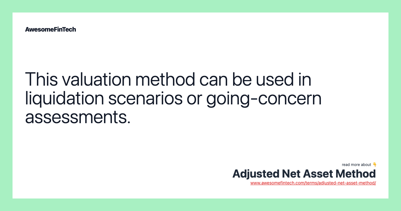 This valuation method can be used in liquidation scenarios or going-concern assessments.