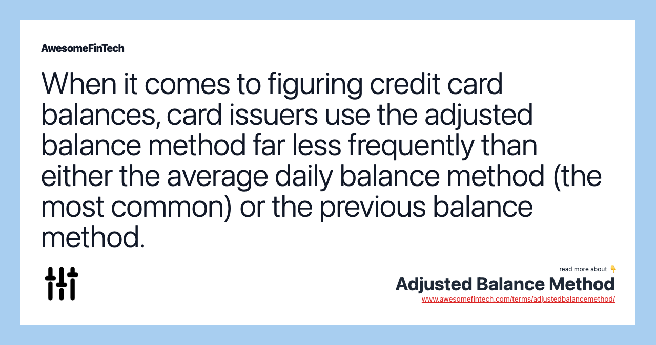 When it comes to figuring credit card balances, card issuers use the adjusted balance method far less frequently than either the average daily balance method (the most common) or the previous balance method.