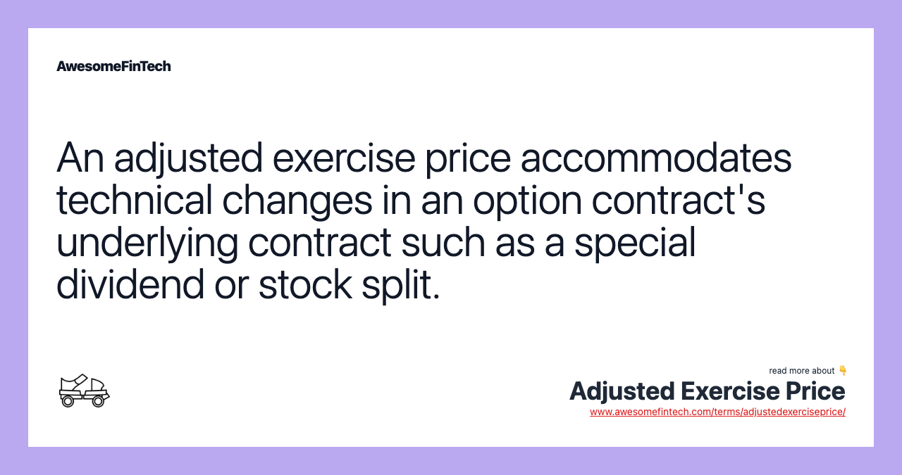 An adjusted exercise price accommodates technical changes in an option contract's underlying contract such as a special dividend or stock split.