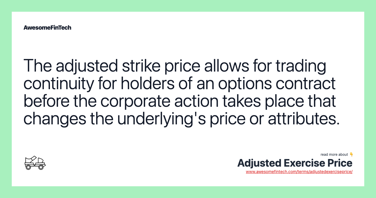 The adjusted strike price allows for trading continuity for holders of an options contract before the corporate action takes place that changes the underlying's price or attributes.