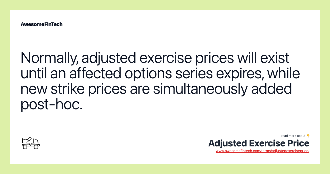 Normally, adjusted exercise prices will exist until an affected options series expires, while new strike prices are simultaneously added post-hoc.