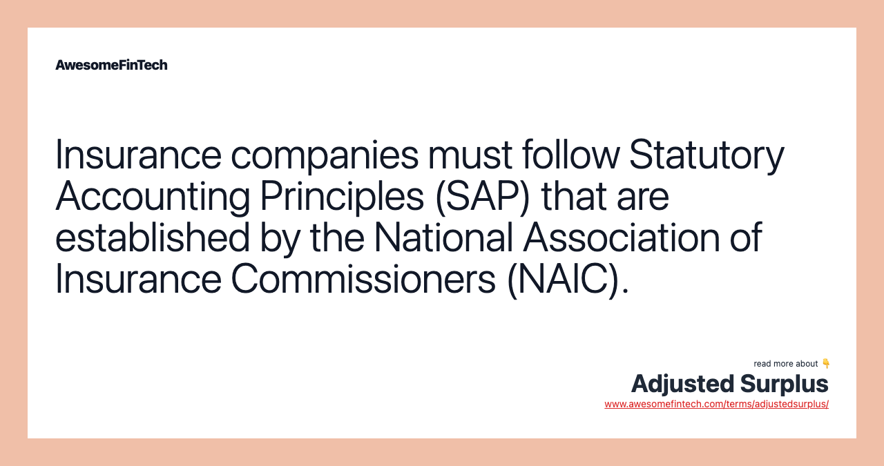 Insurance companies must follow Statutory Accounting Principles (SAP) that are established by the National Association of Insurance Commissioners (NAIC).