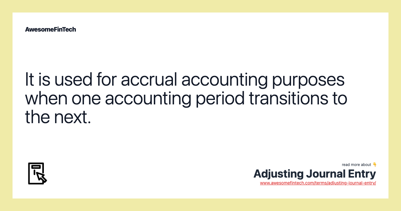 It is used for accrual accounting purposes when one accounting period transitions to the next.